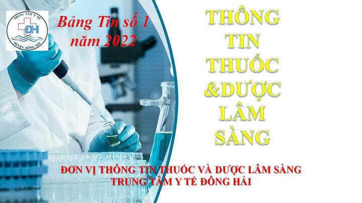THÔNG TIN THUỐC - DƯỢC LÂM SÀNG BẢNG TIN SỐ 1 NĂM 2022