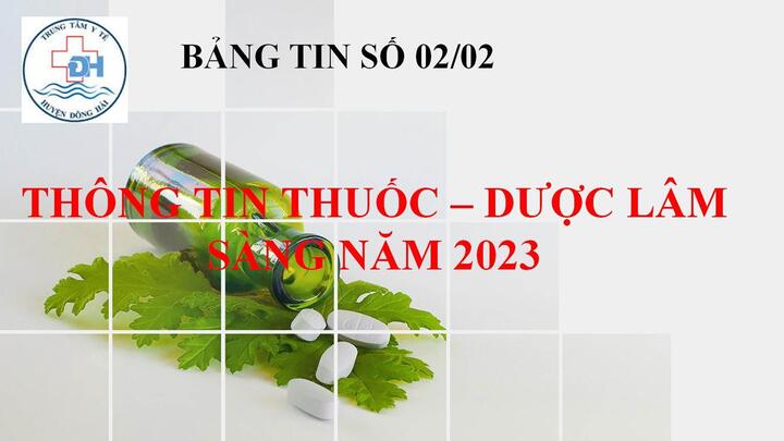 THÔNG TIN THUỐC - DƯỢC LÂM SÀNG NĂM 2023 BẢNG TIN SỐ 02